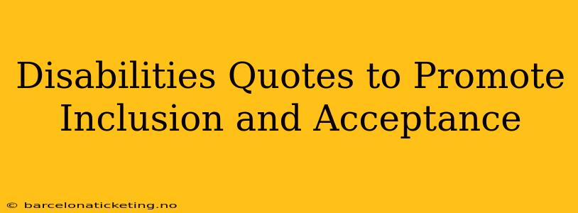 Disabilities Quotes to Promote Inclusion and Acceptance