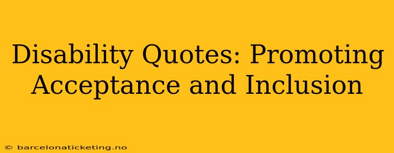 Disability Quotes: Promoting Acceptance and Inclusion