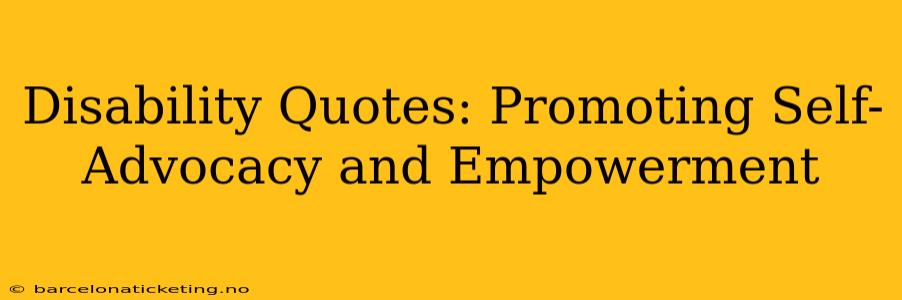 Disability Quotes: Promoting Self-Advocacy and Empowerment