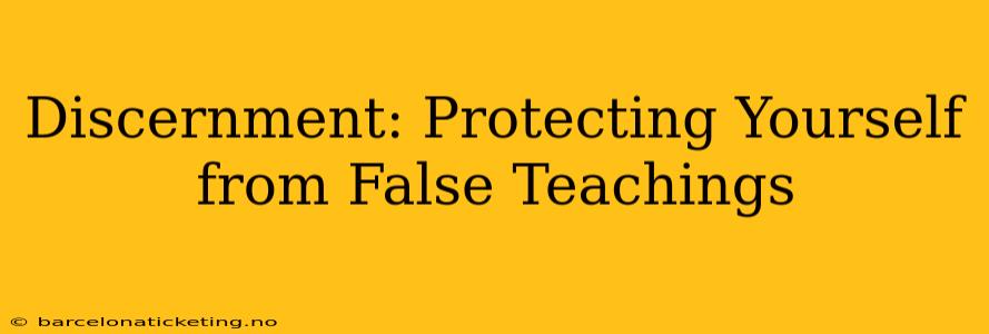 Discernment: Protecting Yourself from False Teachings