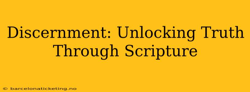 Discernment: Unlocking Truth Through Scripture
