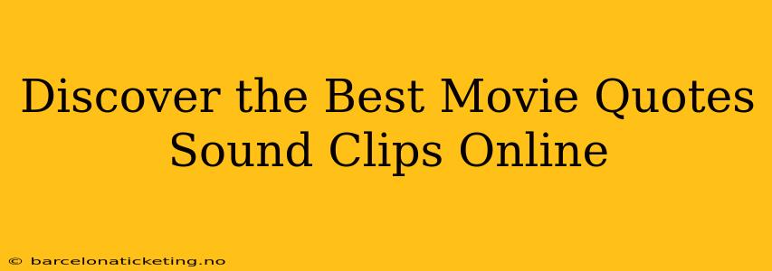 Discover the Best Movie Quotes Sound Clips Online