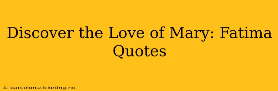 Discover the Love of Mary: Fatima Quotes