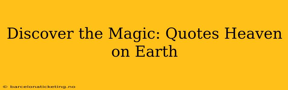 Discover the Magic: Quotes Heaven on Earth