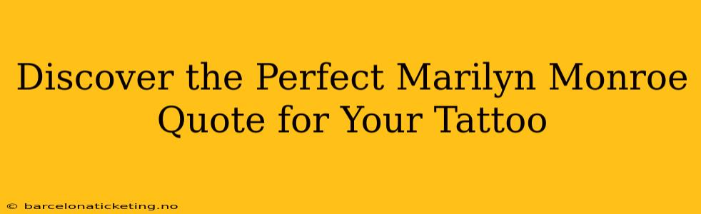 Discover the Perfect Marilyn Monroe Quote for Your Tattoo