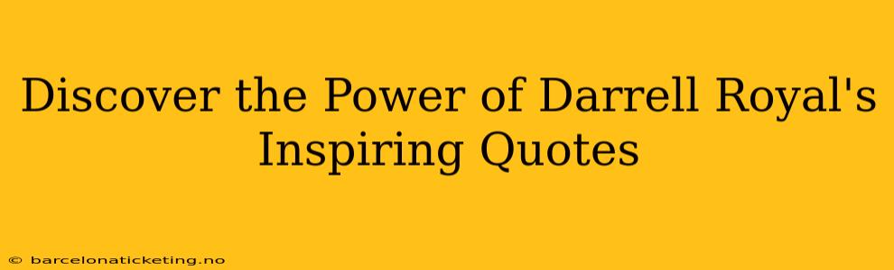 Discover the Power of Darrell Royal's Inspiring Quotes