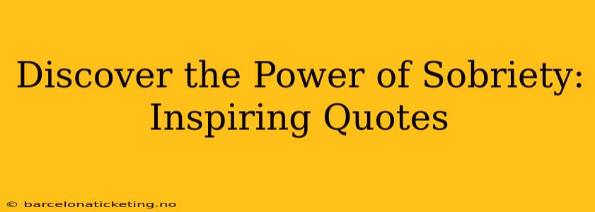 Discover the Power of Sobriety: Inspiring Quotes