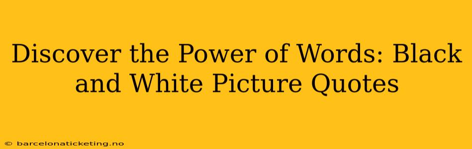 Discover the Power of Words: Black and White Picture Quotes