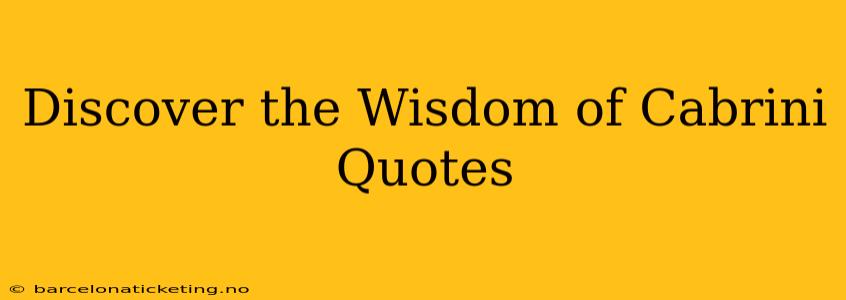 Discover the Wisdom of Cabrini Quotes