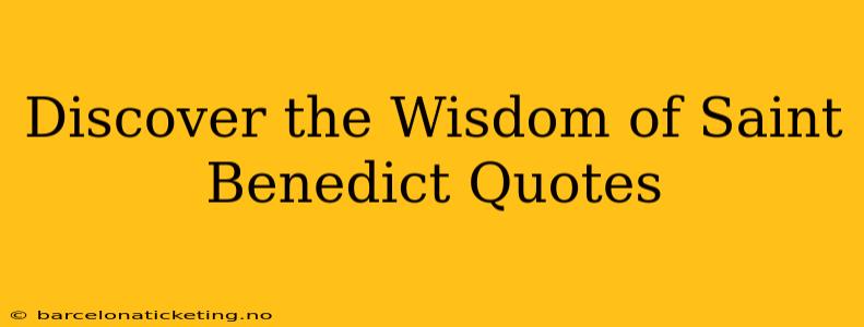 Discover the Wisdom of Saint Benedict Quotes