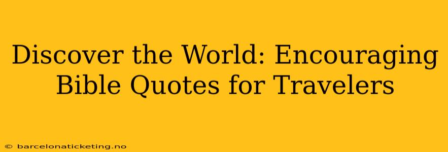 Discover the World: Encouraging Bible Quotes for Travelers