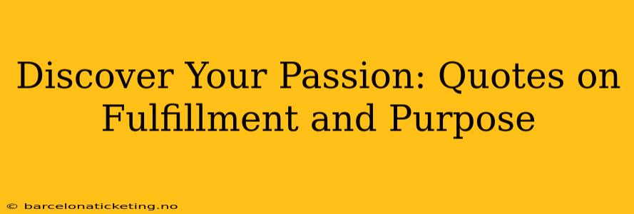 Discover Your Passion: Quotes on Fulfillment and Purpose