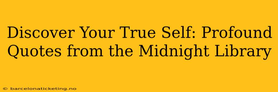 Discover Your True Self: Profound Quotes from the Midnight Library