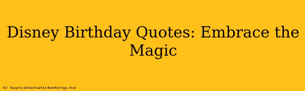 Disney Birthday Quotes: Embrace the Magic