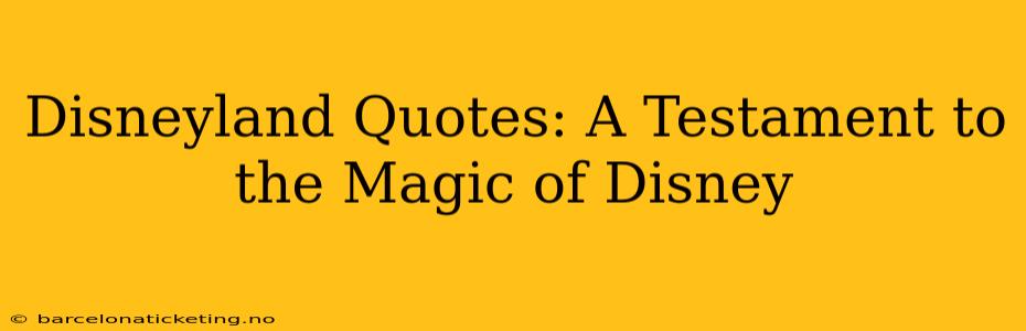 Disneyland Quotes: A Testament to the Magic of Disney