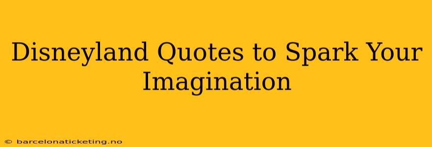 Disneyland Quotes to Spark Your Imagination