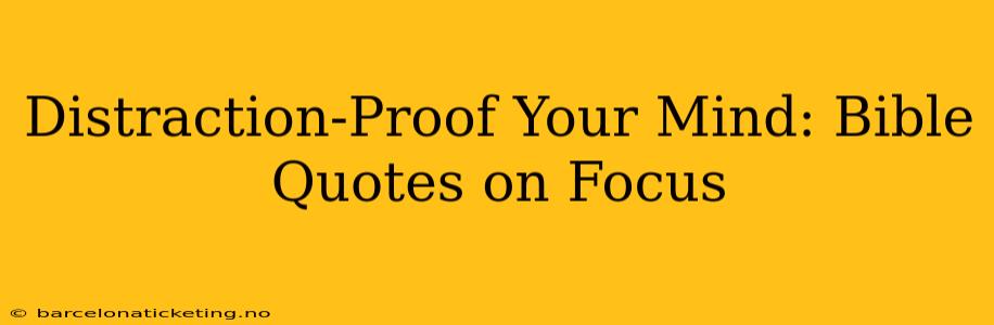 Distraction-Proof Your Mind: Bible Quotes on Focus