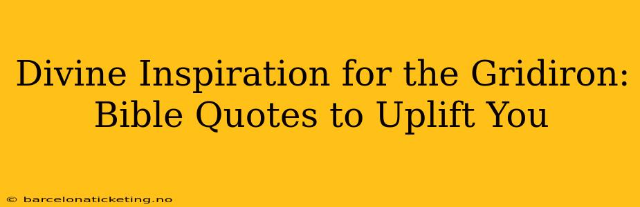Divine Inspiration for the Gridiron: Bible Quotes to Uplift You