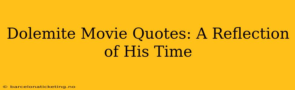 Dolemite Movie Quotes: A Reflection of His Time