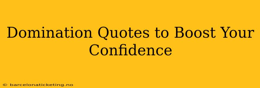 Domination Quotes to Boost Your Confidence