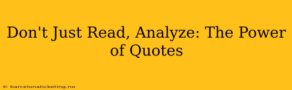 Don't Just Read, Analyze: The Power of Quotes