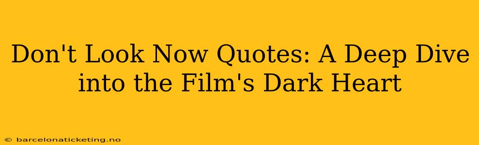 Don't Look Now Quotes: A Deep Dive into the Film's Dark Heart