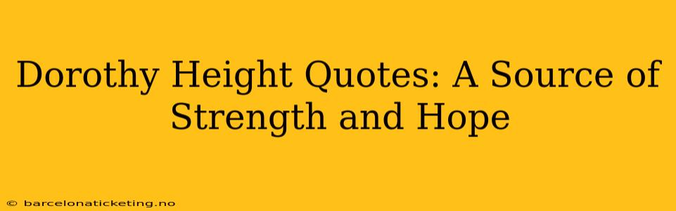 Dorothy Height Quotes: A Source of Strength and Hope
