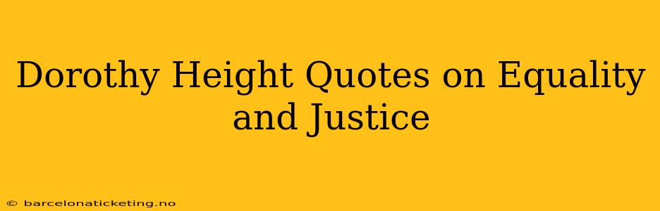 Dorothy Height Quotes on Equality and Justice