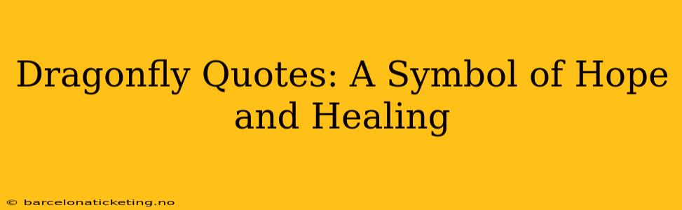 Dragonfly Quotes: A Symbol of Hope and Healing