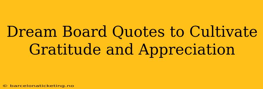 Dream Board Quotes to Cultivate Gratitude and Appreciation