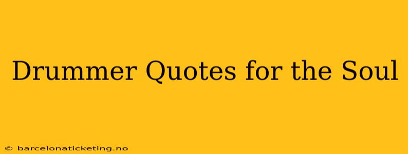 Drummer Quotes for the Soul