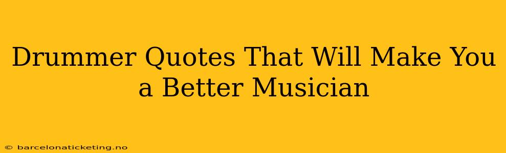Drummer Quotes That Will Make You a Better Musician