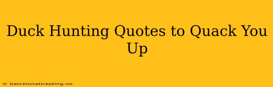 Duck Hunting Quotes to Quack You Up