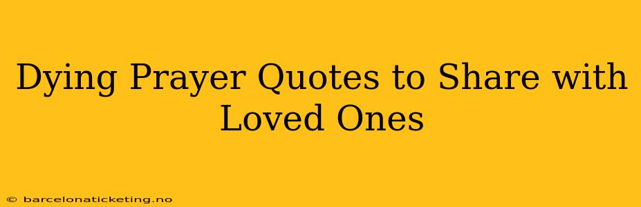 Dying Prayer Quotes to Share with Loved Ones