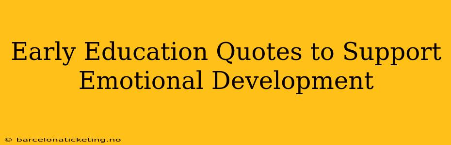 Early Education Quotes to Support Emotional Development