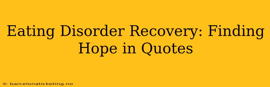 Eating Disorder Recovery: Finding Hope in Quotes