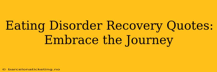 Eating Disorder Recovery Quotes: Embrace the Journey