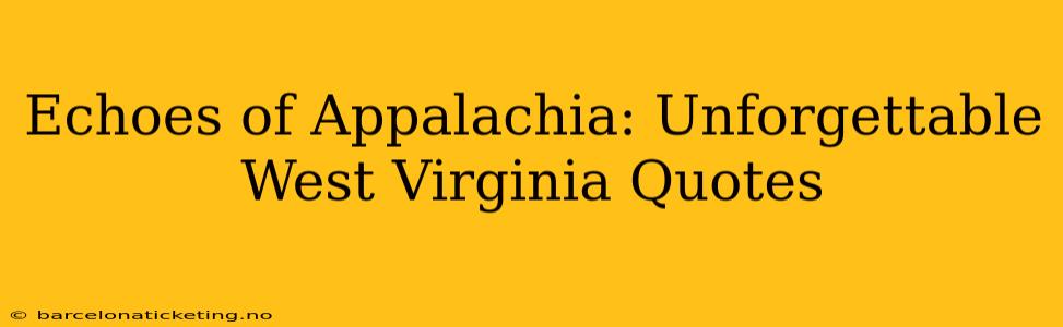 Echoes of Appalachia: Unforgettable West Virginia Quotes