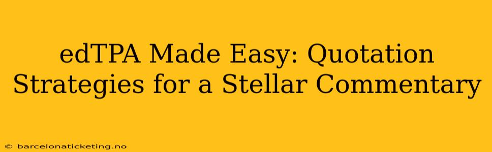 edTPA Made Easy: Quotation Strategies for a Stellar Commentary