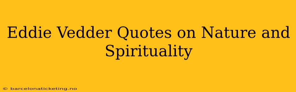 Eddie Vedder Quotes on Nature and Spirituality