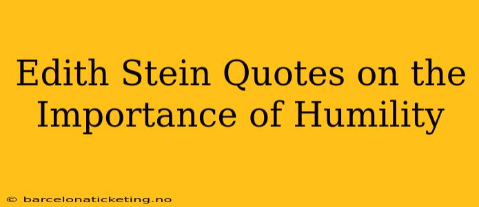 Edith Stein Quotes on the Importance of Humility