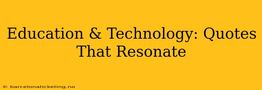 Education & Technology: Quotes That Resonate