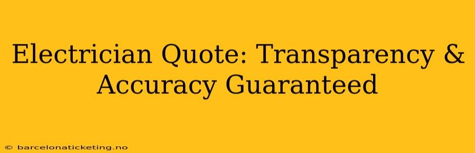 Electrician Quote: Transparency & Accuracy Guaranteed