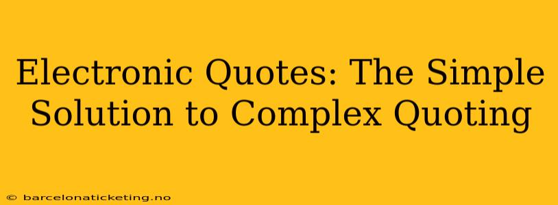 Electronic Quotes: The Simple Solution to Complex Quoting
