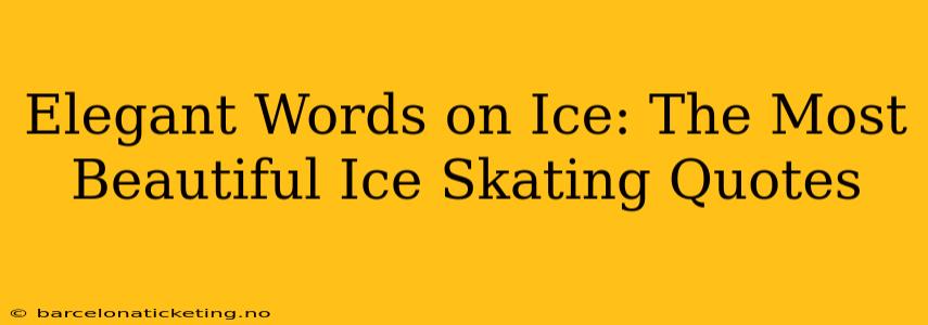 Elegant Words on Ice: The Most Beautiful Ice Skating Quotes