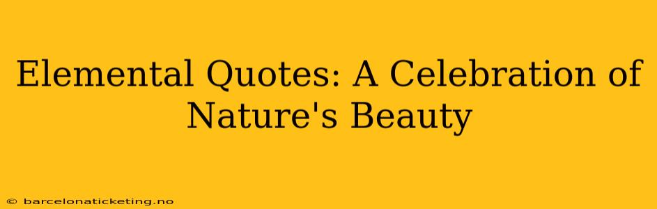 Elemental Quotes: A Celebration of Nature's Beauty