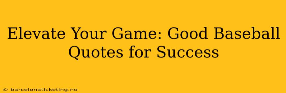 Elevate Your Game: Good Baseball Quotes for Success