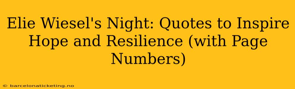 Elie Wiesel's Night: Quotes to Inspire Hope and Resilience (with Page Numbers)