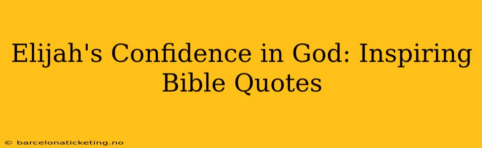 Elijah's Confidence in God: Inspiring Bible Quotes