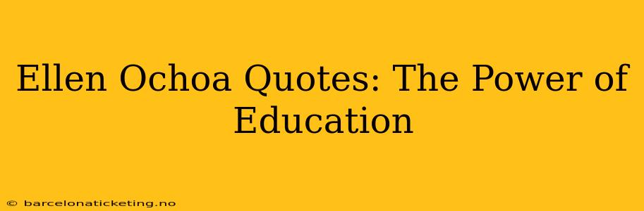 Ellen Ochoa Quotes: The Power of Education